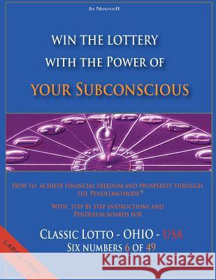 Win the Lottery with the power of your subconscious - Classic Lotto - OHIO - USA: How to achieve financial freedom and prosperity through the Pendelme Nouvell, Jo 9781484141236 Createspace - książka