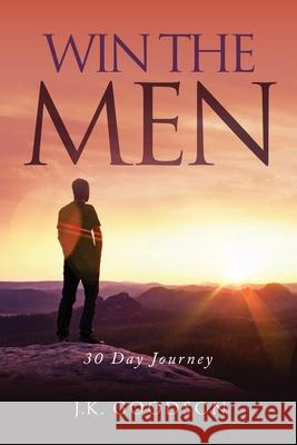Win The Men: 30 Day Journey J. K. Goodson 9781647535964 Urlink Print & Media, LLC - książka