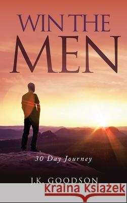 Win The Men: 30 Day Journey J. K. Goodson 9781647535971 Urlink Print & Media, LLC - książka