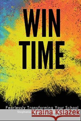 WIN Time: Fearlessly Transforming Your School Stephanie McConnell Morris Lyon  9781734637403 Principal Principles - książka