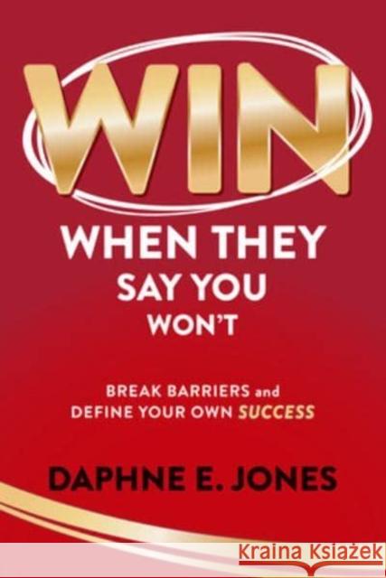 Win When They Say You Won't: Break Through Barriers and Keep Leveling Up Your Success Jones, Daphne 9781264277995 McGraw-Hill Companies - książka