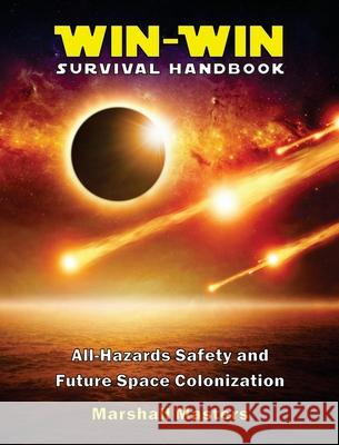 Win-Win Survival Handbook: All-Hazards Safety and Future Space Colonization (Hardcover) Marshall Masters 9781597721738 Your Own World Books - książka