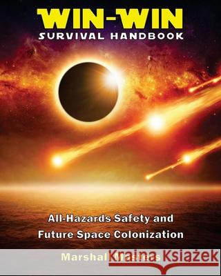 Win-Win Survival Handbook: All-Hazards Safety and Future Space Colonization (Paperback) Marshall Masters 9781597721721 Your Own World Books - książka