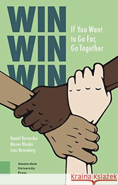 Win Win Win: If You Want to Go Far, Go Together Daniel Bernardus Manon Blanke Lans Bovenberg 9789463723268 Amsterdam University Press - książka