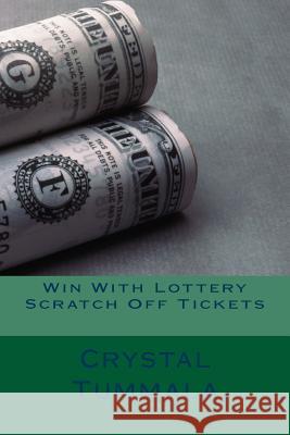 Win With Lottery Scratch Off Tickets Tummala, Crystal 9781979009775 Createspace Independent Publishing Platform - książka