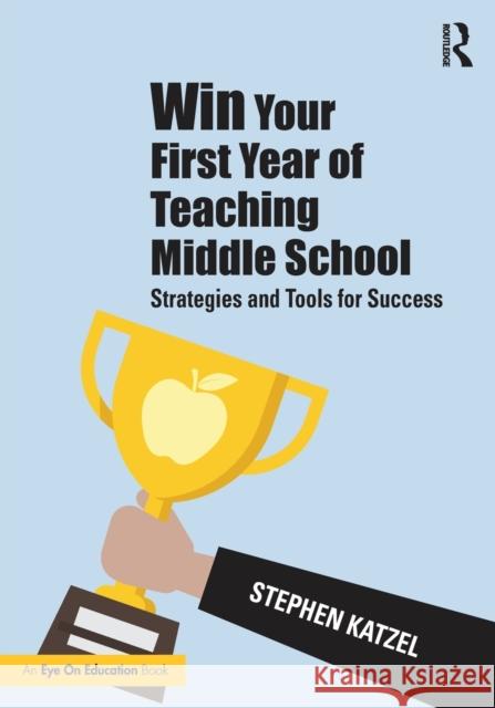 Win Your First Year of Teaching Middle School: Strategies and Tools for Success Stephen Katzel 9780367741488 Routledge - książka