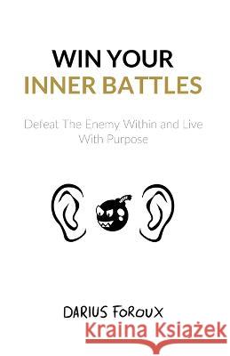 Win Your Inner Battles: Defeat The Enemy Within and Live With Purpose Darius Foroux 9789083023885 North Eagle Publishing - książka