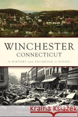 Winchester, Connecticut: A History from Founding to Flood Virginia Shultz-Charette 9781467144162 History Press - książka