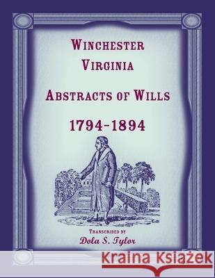 Winchester, Virginia Abstracts of Wills 1794-1894 Dola Tylor 9781556134159 Heritage Books - książka