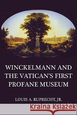 Winckelmann and the Vatican's First Profane Museum Louis A., Jr. Ruprecht 9780230110694 Palgrave MacMillan - książka