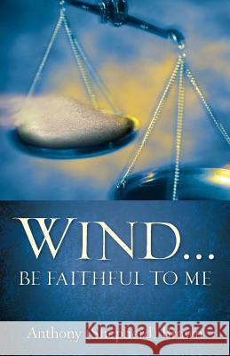 Wind . Be Faithful to Me Anthony (Shepherd) Brown 9781600345722 Xulon Press - książka