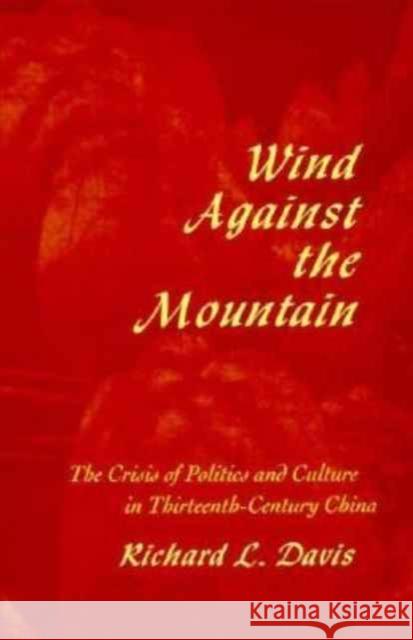 Wind Against the Mountain: The Crisis of Politics and Culture in Thirteenth-Century China Davis, Richard L. 9780674953574 Harvard University Press - książka