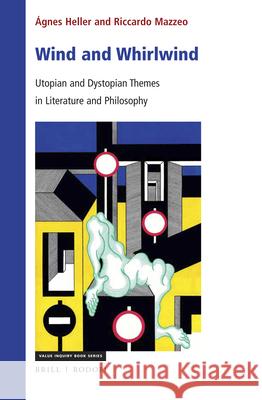 Wind and Whirlwind: Utopian and Dystopian Themes in Literature and Philosophy Agnes Heller Riccardo Mazzeo 9789004375321 Brill/Rodopi - książka