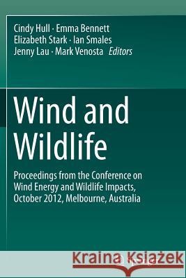 Wind and Wildlife: Proceedings from the Conference on Wind Energy and Wildlife Impacts, October 2012, Melbourne, Australia Hull, Cindy 9789402403305 Springer - książka