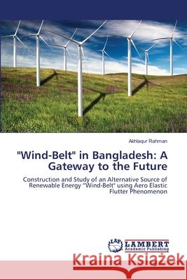 Wind-Belt in Bangladesh: A Gateway to the Future Rahman, Akhlaqur 9783659228261 LAP Lambert Academic Publishing - książka