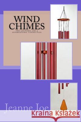 Wind Chimes: Two Cultures and a Supernatural Connection Jeanne Joe 9781981142774 Createspace Independent Publishing Platform - książka