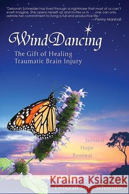 Wind Dancing: The Gift of Healing Traumatic Brain Injury Leslie Nadler Deborah Ellen Schneider 9780984114702 Wind Dancing New Beginnings, Incorporated - książka