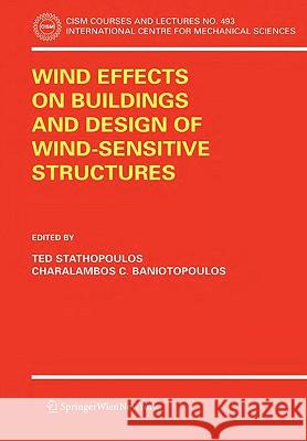 Wind Effects on Buildings and Design of Wind-Sensitive Structures Ted Stathopoulos Charalambos C. Baniotopoulos 9783211730751 Springer - książka