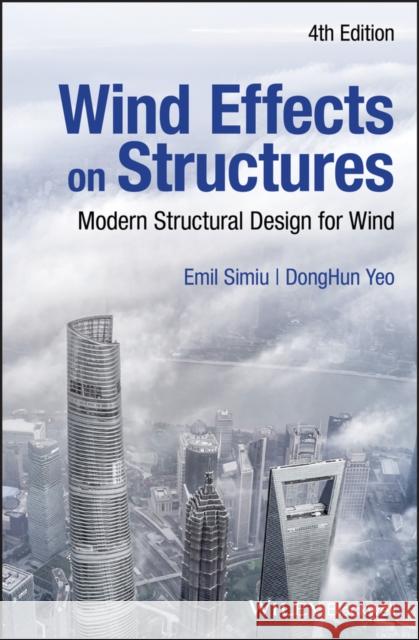 Wind Effects on Structures: Modern Structural Design for Wind Simiu, Emil 9781119375883 Wiley-Blackwell - książka