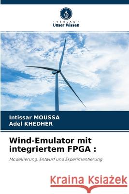 Wind-Emulator mit integriertem FPGA Intissar Moussa, Adel Khedher 9786204132358 Verlag Unser Wissen - książka