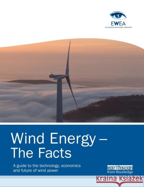 Wind Energy - The Facts: A Guide to the Technology, Economics and Future of Wind Power European Wind Energy Association 9781138881266 Routledge - książka