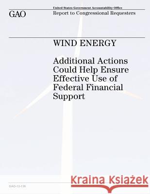 Wind Energy: Additional Actions Could Help Ensure Effective Use of Federal Financial Support U. S. Government Accountability Office 9781491007501 Createspace - książka