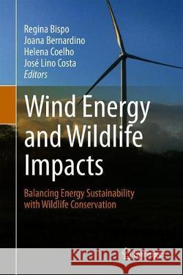 Wind Energy and Wildlife Impacts: Balancing Energy Sustainability with Wildlife Conservation Bispo, Regina 9783030055196 Springer - książka