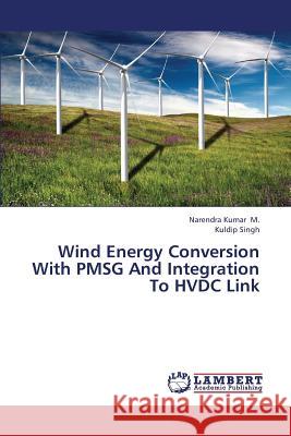 Wind Energy Conversion with Pmsg and Integration to Hvdc Link M. Narendra Kumar                        Singh Kuldip 9783659435058 LAP Lambert Academic Publishing - książka