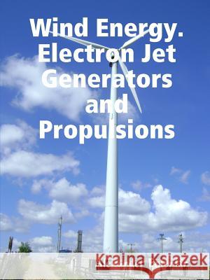 Wind Energy. Electron Jet Generators and Propulsions Alexander Bolonkin 9781365847325 Lulu.com - książka