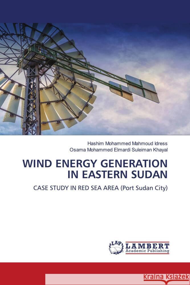 WIND ENERGY GENERATION IN EASTERN SUDAN Mohammed Mahmoud Idress, Hashim, Mohammed Elmardi Suleiman Khayal, Osama 9786204738789 LAP Lambert Academic Publishing - książka