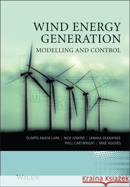 Wind Energy Generation: Modelling and Control Olimpo Anaya-Lara Nick Jenkins Janaka Ekanayake 9780470714331 John Wiley & Sons - książka