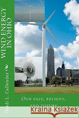 Wind Energy in Ohio: Our past, present, and future Callender, Heidi L. 9781450596664 Createspace - książka