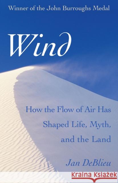 Wind: How the Flow of Air Has Shaped Life, Myth, and the Land Jan DeBlieu 9781504008358 Open Road Distribution - książka