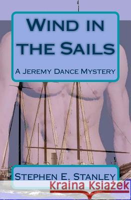 Wind in the Sails: A Jeremy Dance Mystery Stephen E. Stanley 9781534722217 Createspace Independent Publishing Platform - książka