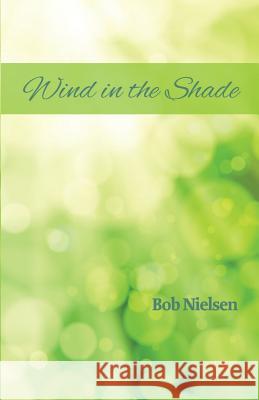 Wind in the Shade Bob Nielsen Deborah Elum 9780990342267 All That Productions, Incorporated - książka