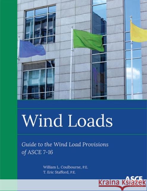 Wind Loads: Guide to the Wind Load Provisions of ASCE 7-16 William L. Coulbourne T. Eric Stafford  9780784415269 American Society of Civil Engineers - książka