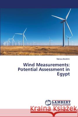 Wind Measurements: Potential Assessment in Egypt Marwa Ibrahim 9786209250354 LAP Lambert Academic Publishing - książka