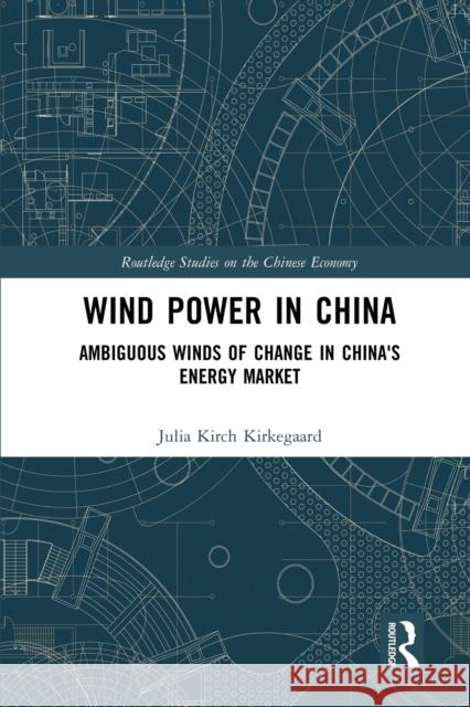 Wind Power in China: Ambiguous Winds of Change in China's Energy Market Kirkegaard, Julia Kirch 9780367583156 Routledge - książka