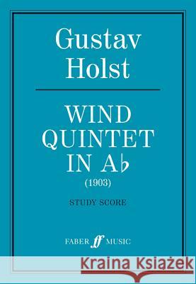 Wind Quintet in a Flat: Study Score Holst, Gustav 9780571506309 Faber Music Ltd - książka