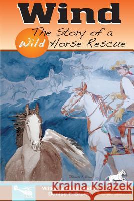 Wind, The Story of a Wild Horse Rescue Brown, Denise F. 9781470120948 Createspace Independent Publishing Platform - książka