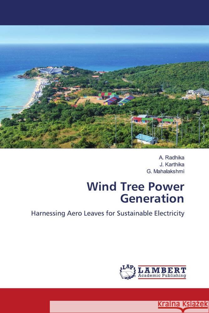 Wind Tree Power Generation Radhika, A., Karthika, J., Mahalakshmi, G. 9786207449927 LAP Lambert Academic Publishing - książka
