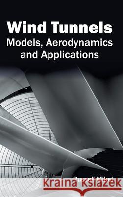 Wind Tunnels: Models, Aerodynamics and Applications Russell Mikel 9781632405234 Clanrye International - książka
