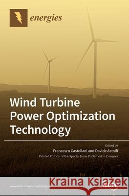 Wind Turbine Power Optimization Technology Francesco Castellani Davide Astolfi 9783039289332 Mdpi AG - książka