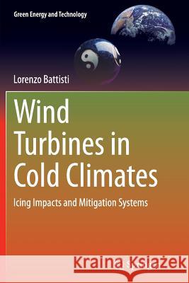 Wind Turbines in Cold Climates: Icing Impacts and Mitigation Systems Battisti, Lorenzo 9783319382494 Springer - książka