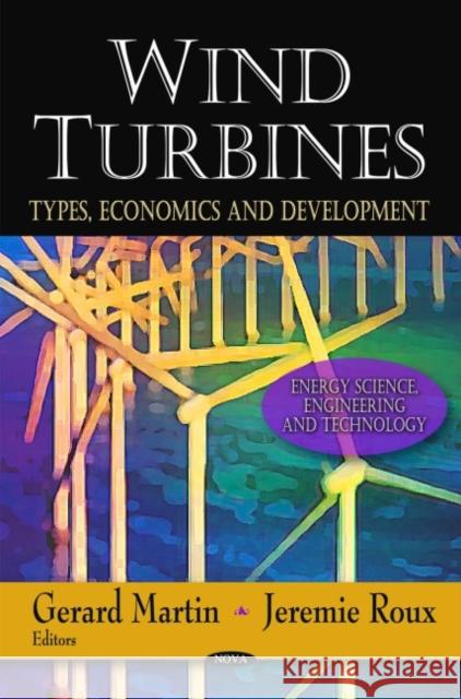 Wind Turbines: Types, Economics & Development Gerard Martin, Jeremie Roux 9781607418498 Nova Science Publishers Inc - książka