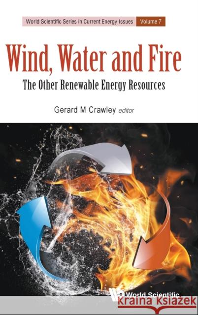 Wind, Water and Fire: The Other Renewable Energy Resources Gerard M. Crawley 9789811225918 World Scientific Publishing Company - książka