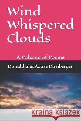 Wind Whispered Clouds: A Volume of Poems Donald Aka Azure Dirnberger 9781088763872 Independently Published - książka