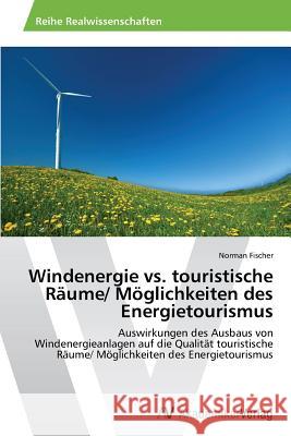 Windenergie vs. touristische Räume/ Möglichkeiten des Energietourismus Fischer Norman 9783639724134 AV Akademikerverlag - książka