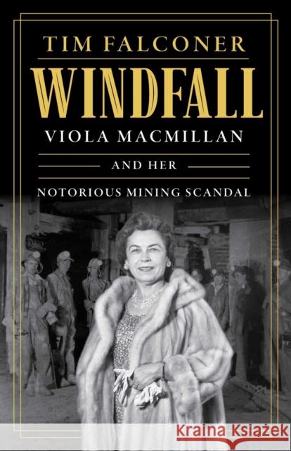 Windfall: Viola MacMillan and Her Notorious Mining Scandal Tim Falconer 9781770419957 ECW Press - książka