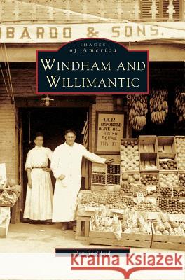Windham and Willimantic Ron Robillard 9781531622435 Arcadia Publishing Library Editions - książka